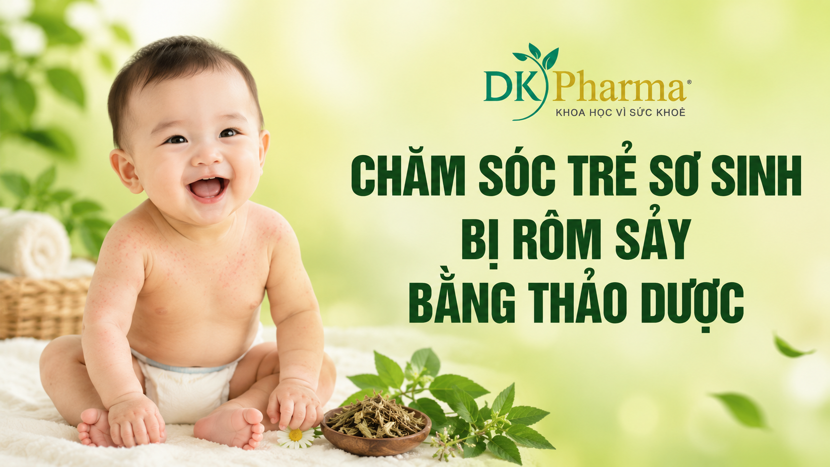Mẹ bỏ túi ngay tuyệt chiêu chăm sóc trẻ sơ sinh bị rôm sảy từ thảo dược thiên nhiên!